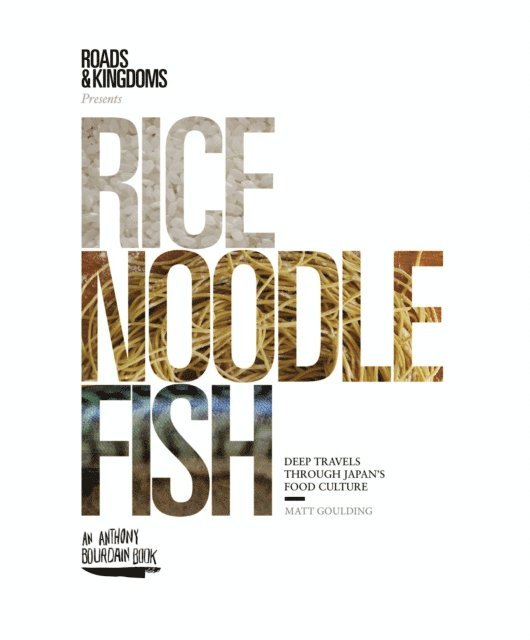 Matt Goulding - Rice, Noodle, Fish, E-bok
