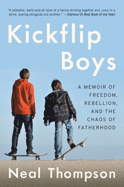 Neal Thompson - Kickflip Boys: A Memoir of Freedom, Rebellion, and the Chaos of Fatherhood, Häftad