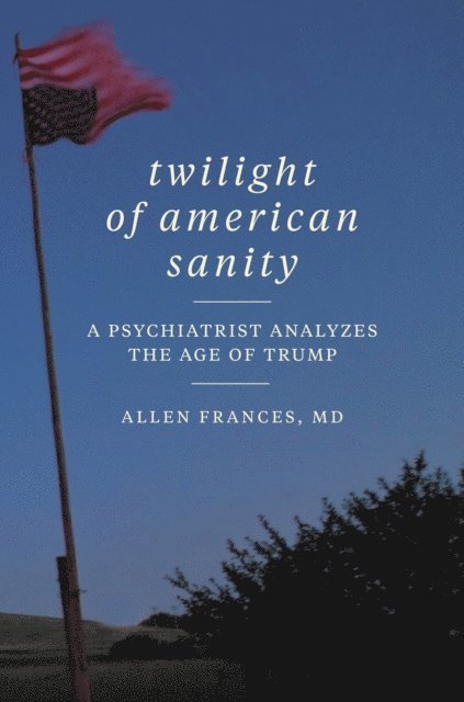 Allen Frances - Twilight of American Sanity, E-bok