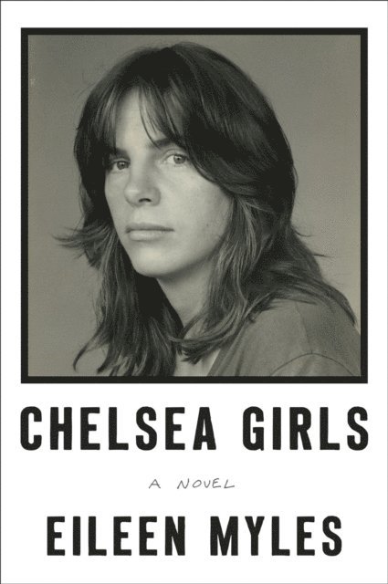 Eileen Myles - Chelsea Girls, E-bok