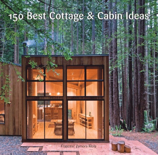 Francesc Zamora - 150 Best Cottage and Cabin Ideas, E-bok