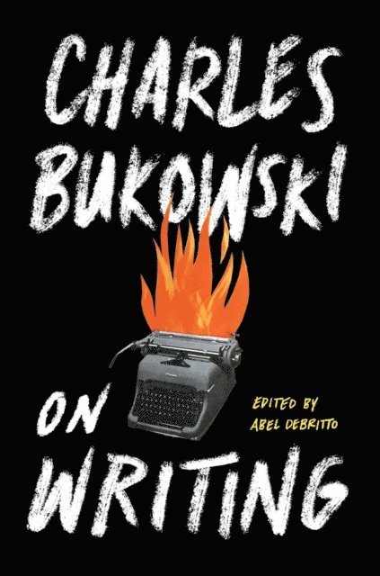Charles Bukowski - On Writing, E-bok