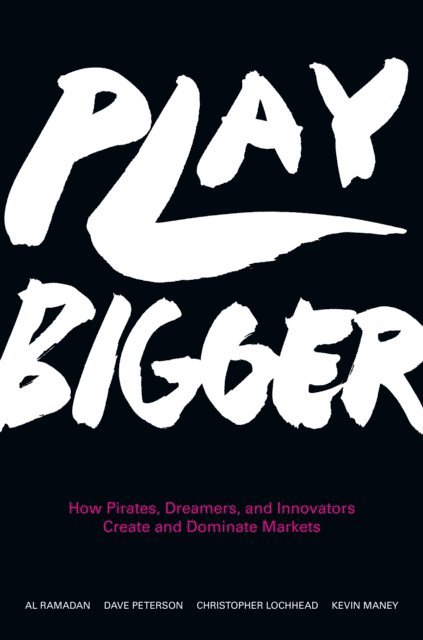 Kevin Maney, Christopher Lochhead, Dave Peterson, Al Ramadan - Play Bigger, E-bok