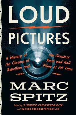Marc Spitz - Loud Pictures: A History of the Cinema of Rebellion and the Greatest Rock and Roll Films of All Time, Inbunden