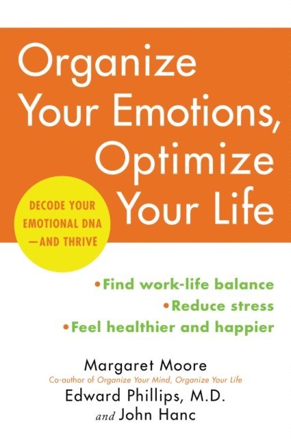 John Hanc, M.D. Edward Phillips, Margaret Moore - Organize Your Emotions, Optimize Your Life, E-bok