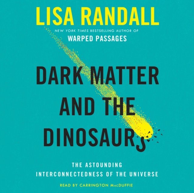 Lisa Randall - Dark Matter and the Dinosaurs, Ljudbok