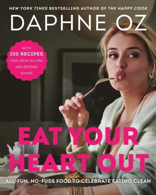 Daphne Oz - Eat Your Heart Out, E-bok