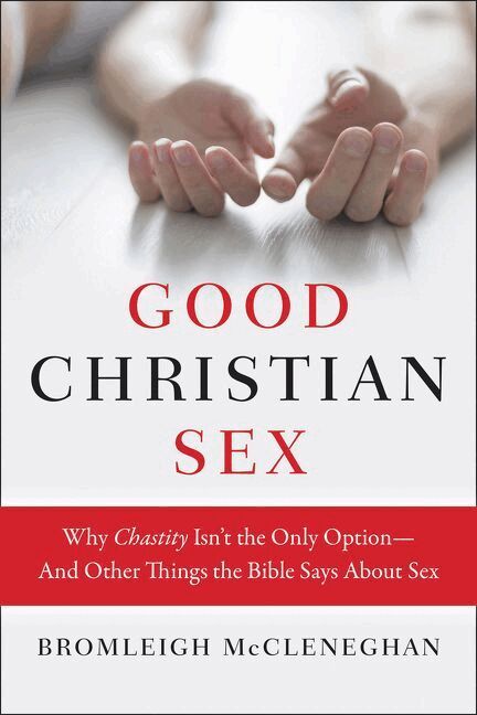 Bromleigh McCleneghan - Good Christian Sex: Why Chastity Is Not the Only Option - And Other Things the Bible Says About Sex, Häftad. Tillgänglighet: Lägg i varukorg