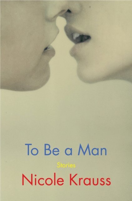 Nicole Krauss - To Be a Man, E-bok