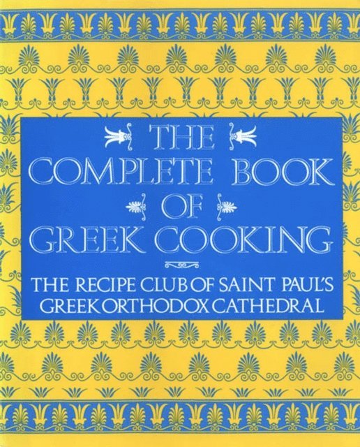Recipe Club of St. Paul's Church - Complete Book of Greek Cooking, E-bok