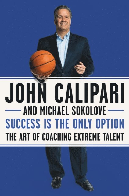 Michael Sokolove, John Calipari - Success Is the Only Option, E-bok. Tillgänglighet: Lägg i varukorg