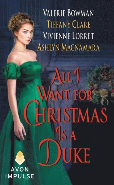 Ashlyn Macnamara, Tiffany Clare, Valerie Bowman, Vivienne Lorret - All I Want for Christmas Is a Duke, E-bok