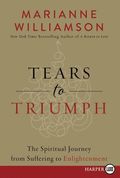 Tears To Triumph: The Spiritual Journey From Suffering To Enlightenment [Large Print]