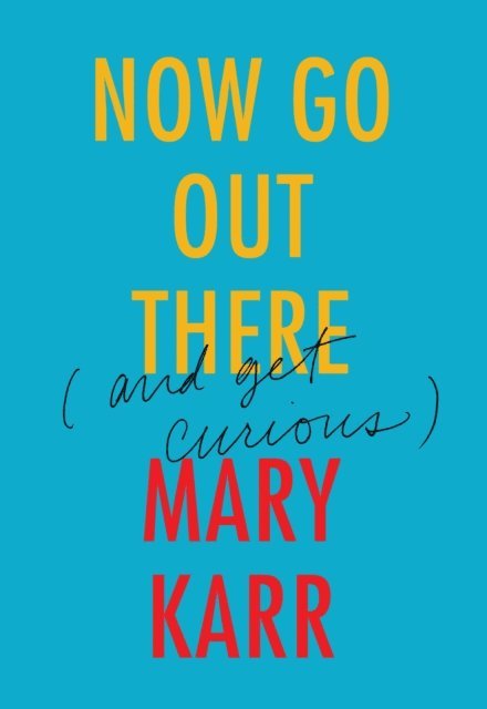 Mary Karr - Now Go Out There, E-bok
