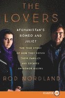 Rod Nordland - The Lovers: Afghanistan's Romeo and Juliet, the True Story of How They Defied Their Families, Häftad