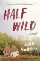 Robin MacArthur - Half Wild, Häftad. Tillgänglighet: Lägg i varukorg