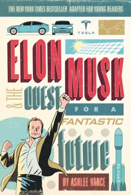 Ashlee Vance - Elon Musk and the Quest for a Fantastic Future Young Readers' Edition, E-bok