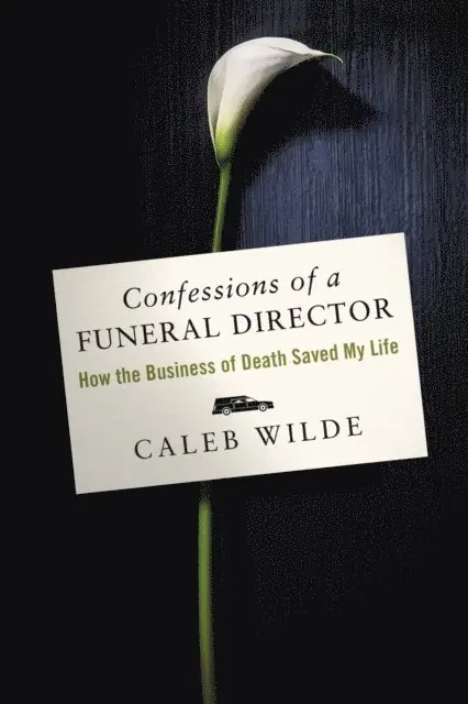 Caleb Wilde - Confessions of a Funeral Director, E-bok. Tillgänglighet: Lägg i varukorg
