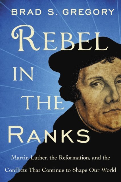 Brad S. Gregory - Rebel in the Ranks, E-bok