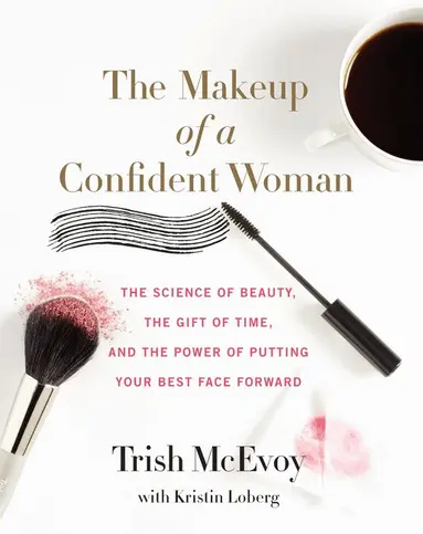 Trish McEvoy, Kristin Loberg - Makeup of a Confident Woman, Inbunden