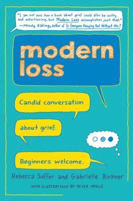 Rebecca Soffer, Gabrielle Birkner - Modern Loss: Candid Conversation about Grief. Beginners Welcome., Inbunden
