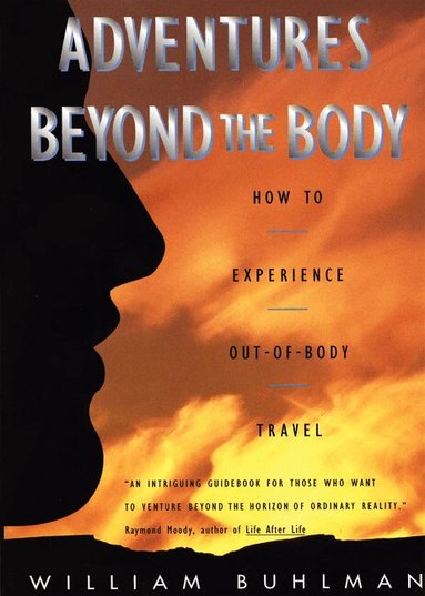 Adventures Beyond the Body by William L Buhlman, William L Buhlman