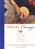 Angel Courage: 365 Meditations and Insights to Get Us Through Hard Times