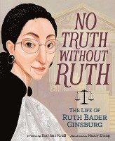 No Truth Without Ruth: The Life of Ruth Bader Ginsburg av Kathleen Krull