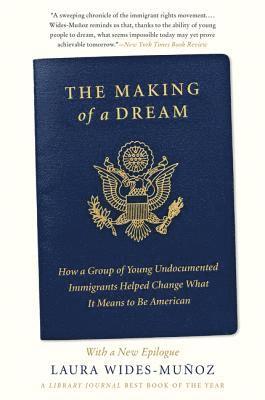 Laura Wides-Muñoz - The Making of a Dream: How a Group of Young Undocumented Immigrants Helped Change What It Means to Be American, Häftad. Tillgänglighet: Lägg i varukorg
