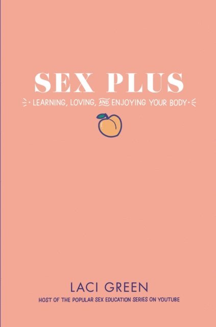Sex Plus: Learning, Loving, and Enjoying Your Body