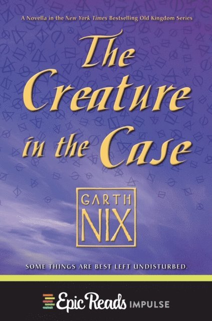 Garth Nix - Creature in the Case: An Old Kingdom Novella, E-bok