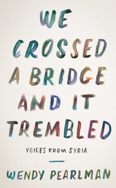 Wendy Pearlman - We Crossed a Bridge and It Trembled, E-bok