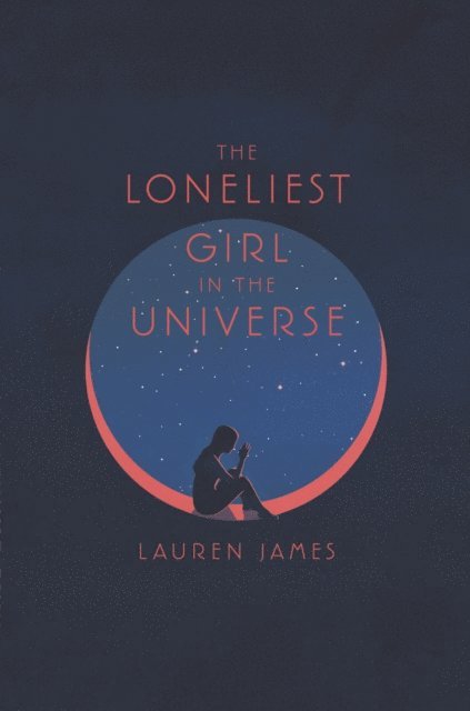 Lauren James - Loneliest Girl in the Universe, E-bok