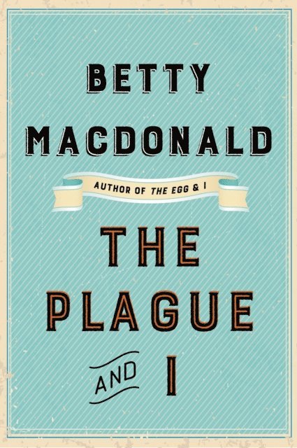 Betty MacDonald - Plague and I, E-bok