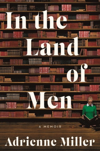 Adrienne Miller - In the Land of Men, E-bok