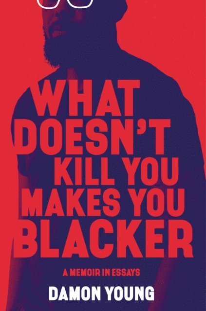 Damon Young - What Doesn't Kill You Makes You Blacker, E-bok
