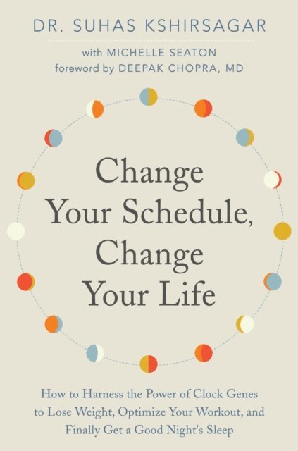 Michelle D. Seaton, Dr. Suhas Kshirsagar - Change Your Schedule, Change Your Life, E-bok