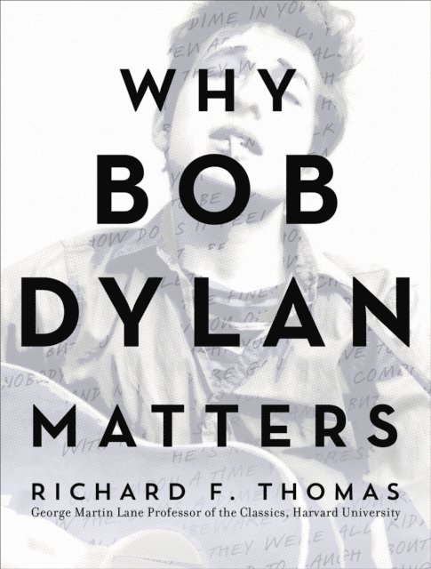 Richard F. Thomas - Why Bob Dylan Matters, E-bok