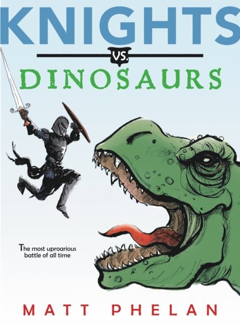 Matt Phelan - Knights vs. Dinosaurs, E-bok