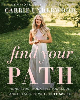 Carrie Underwood - Find Your Path: Honor Your Body, Fuel Your Soul, and Get Strong with the Fit52 Life, Inbunden. Tillgänglighet: Lägg i varukorg