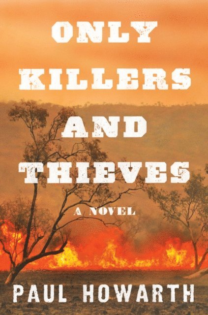 Paul Howarth - Only Killers and Thieves, E-bok