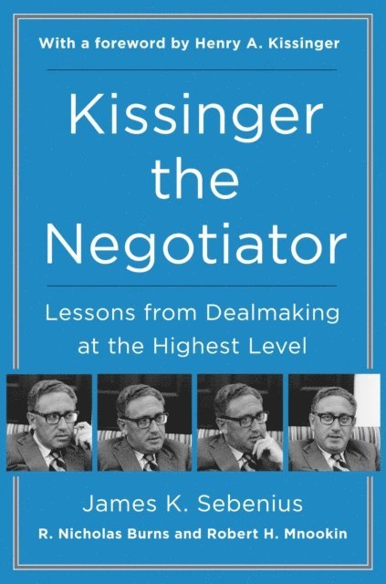 Robert H. Mnookin, R. Nicholas Burns, James K. Sebenius - Kissinger the Negotiator, E-bok