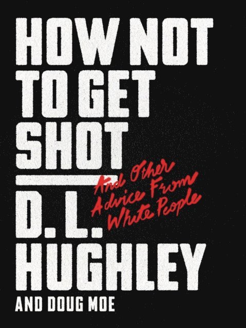 Doug Moe, D. L. Hughley - How Not to Get Shot, E-bok