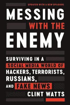 Clint Watts - Messing with the Enemy: Surviving in a Social Media World of Hackers, Terrorists, Russians, and Fake News, Häftad. Tillgänglighet: Lägg i varukorg