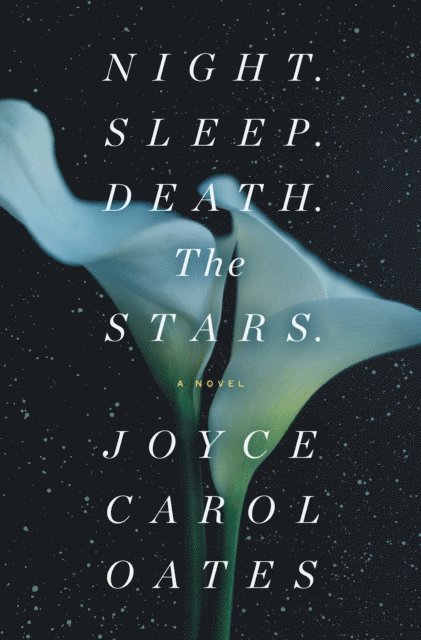 Joyce Carol Oates - Night. Sleep. Death. The Stars., E-bok