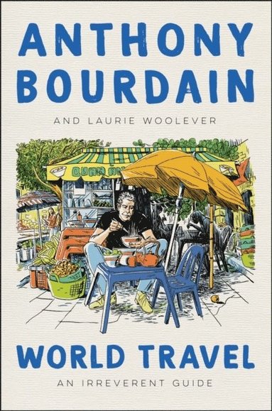 World Travel av Anthony Bourdain, Laurie Woolever