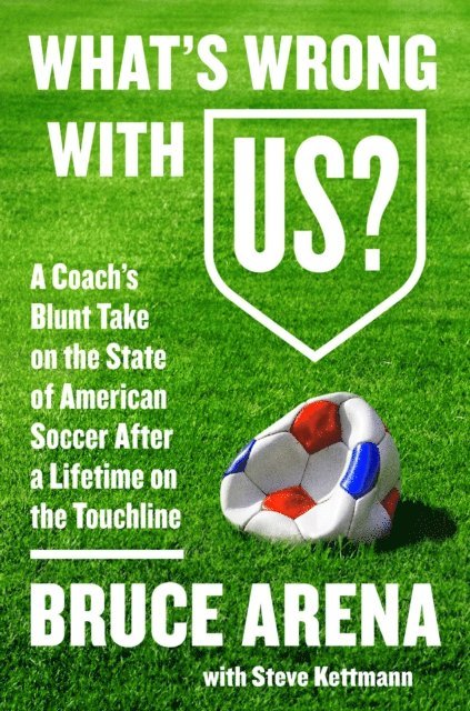 Steve Kettmann, Bruce Arena - What's Wrong with US?, E-bok