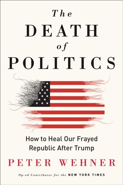 Peter Wehner - Death of Politics, E-bok