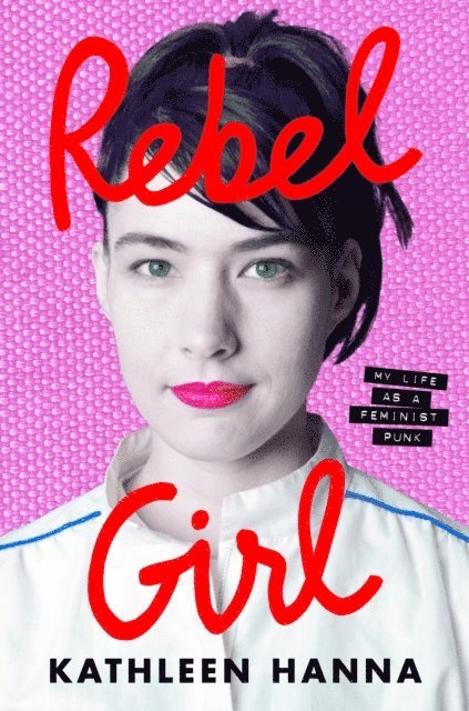 Kathleen Hanna - Rebel Girl, E-bok
