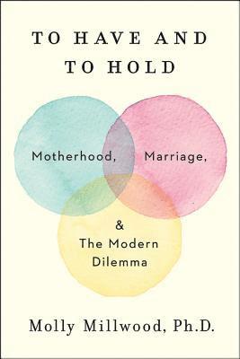 To Have and to Hold av Molly Millwood PhD, Molly Millwood PhD, Molly Millwood